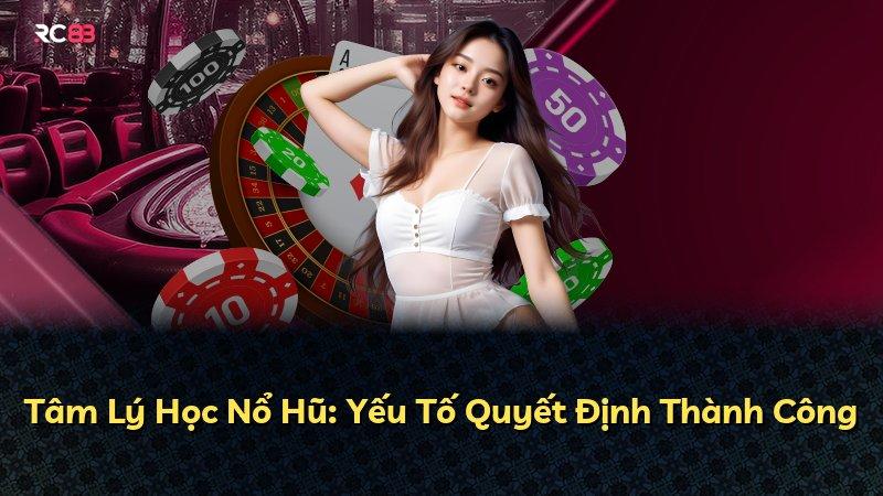 Tâm Lý Học Nổ Hũ: Yếu Tố Quyết Định Thành Công
