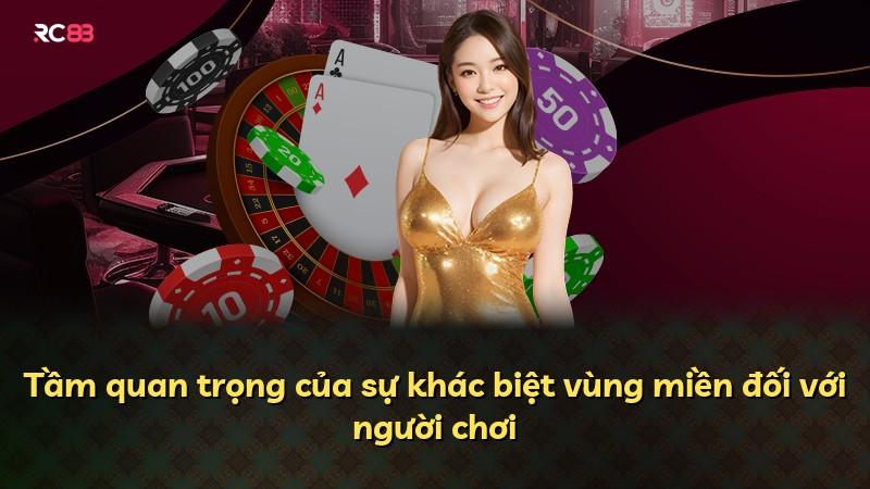 Tầm quan trọng của sự khác biệt vùng miền đối với người chơi