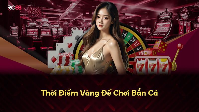 Thời Điểm Vàng Để Chơi Bắn Cá
