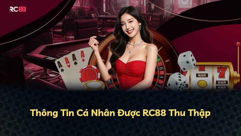 Thông Tin Cá Nhân Được RC88 Thu Thập