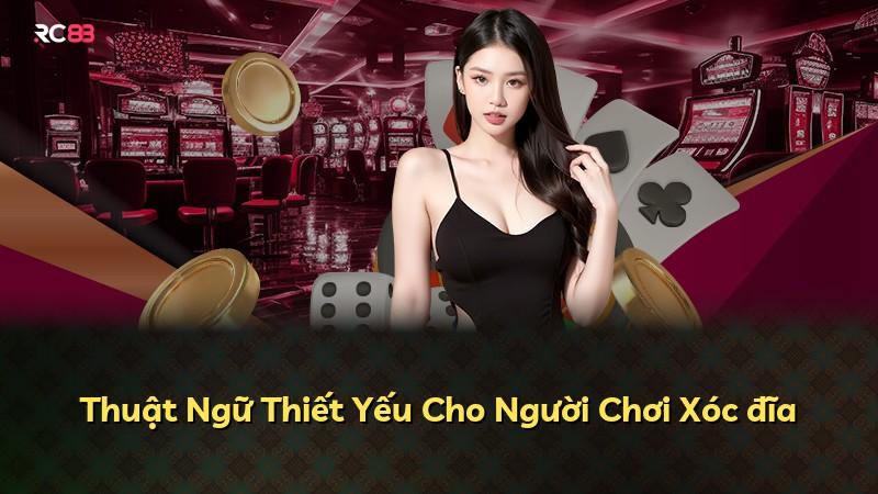 Thuật Ngữ Thiết Yếu Cho Người Chơi Xóc đĩa