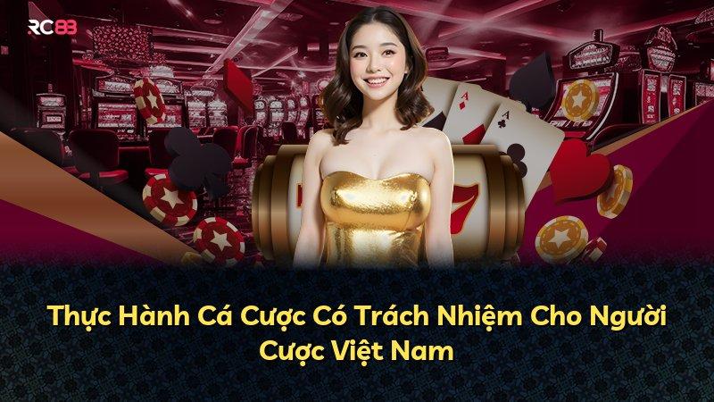 Thực Hành Cá Cược Có Trách Nhiệm Cho Người Cược Việt Nam