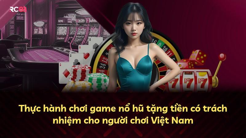 Thực hành chơi game nổ hũ tặng tiền có trách nhiệm cho người chơi Việt Nam