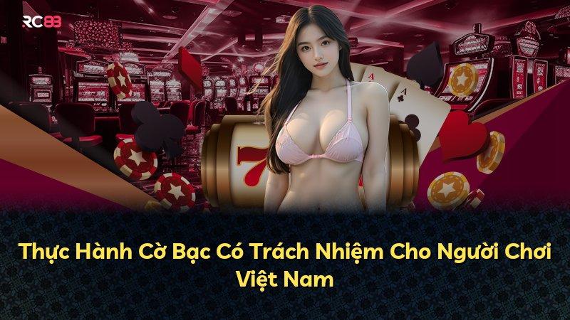 Thực Hành Cờ Bạc Có Trách Nhiệm Cho Người Chơi Việt Nam