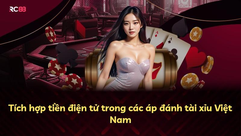 Tích hợp tiền điện tử trong các áp đánh tài xỉu Việt Nam