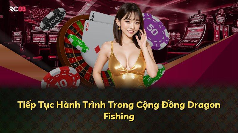 Tiếp Tục Hành Trình Trong Cộng Đồng Dragon Fishing
