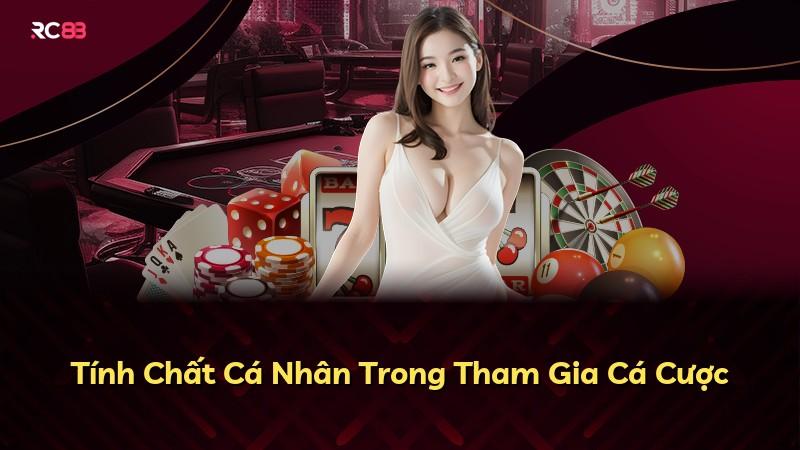 Tính Chất Cá Nhân Trong Tham Gia Cá Cược