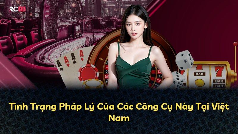Tình Trạng Pháp Lý Của Các Công Cụ Này Tại Việt Nam