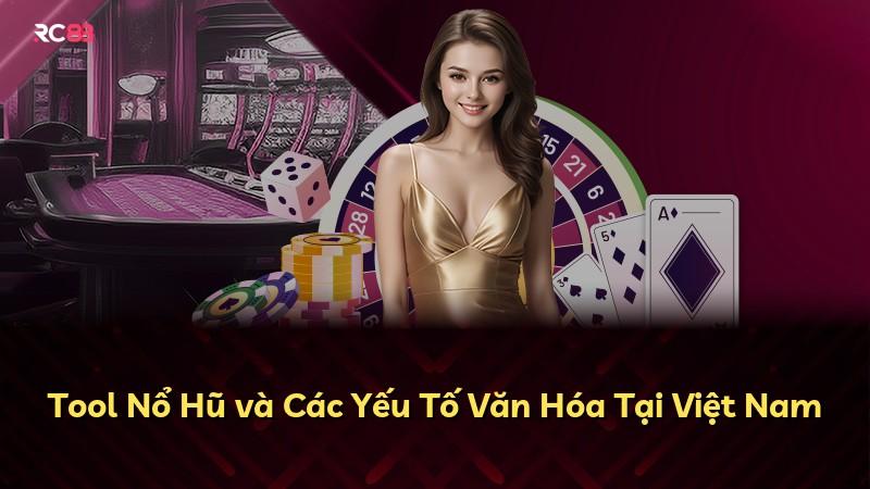 Tool Nổ Hũ và Các Yếu Tố Văn Hóa Tại Việt Nam