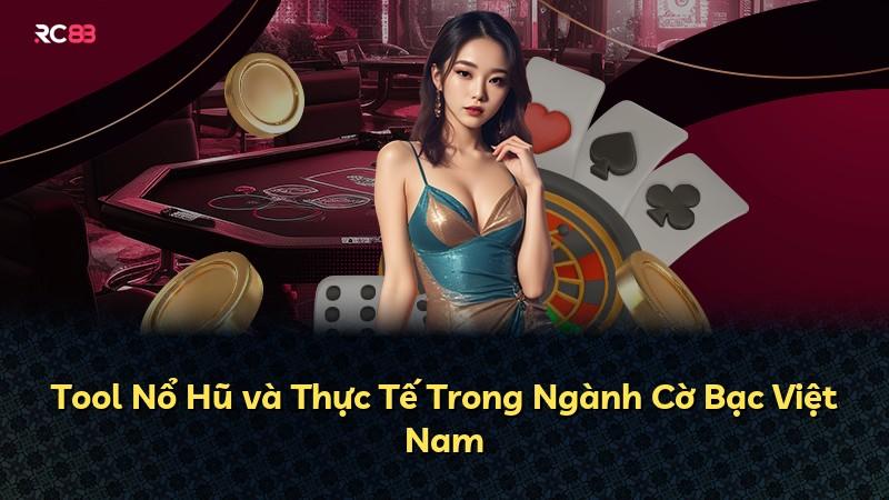Tool Nổ Hũ và Thực Tế Trong Ngành Cờ Bạc Việt Nam