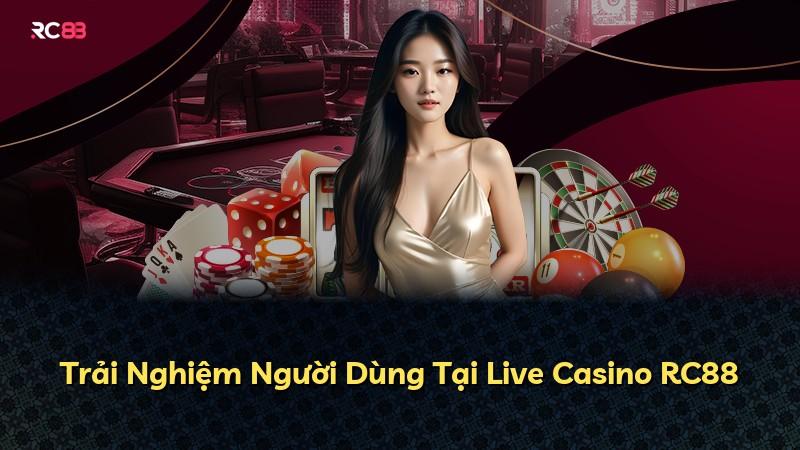 Trải Nghiệm Người Dùng Tại Live Casino RC88