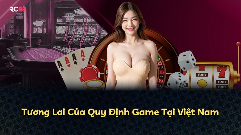 Tương Lai Của Quy Định Game Tại Việt Nam