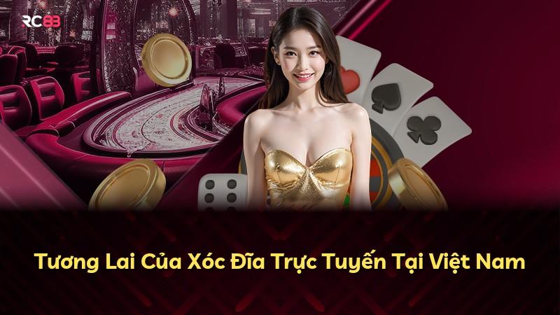 Tương Lai Của Xóc Đĩa Trực Tuyến Tại Việt Nam