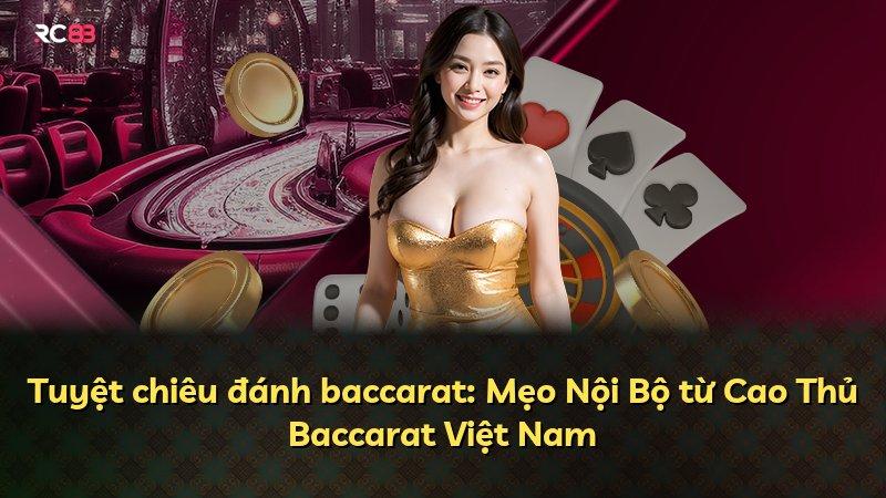 Tuyệt chiêu đánh baccarat: Mẹo Nội Bộ từ Cao Thủ Baccarat Việt Nam