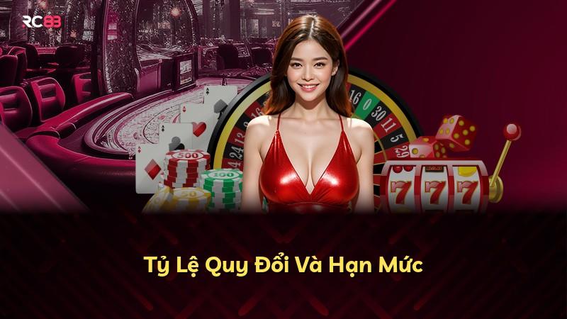 Tỷ Lệ Quy Đổi Và Hạn Mức