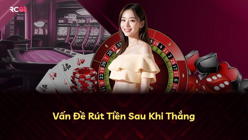Vấn Đề Rút Tiền Sau Khi Thắng