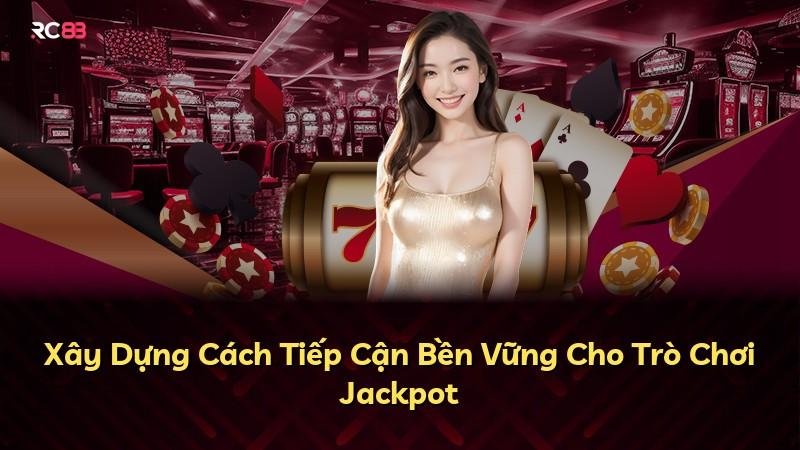 Xây Dựng Cách Tiếp Cận Bền Vững Cho Trò Chơi Jackpot
