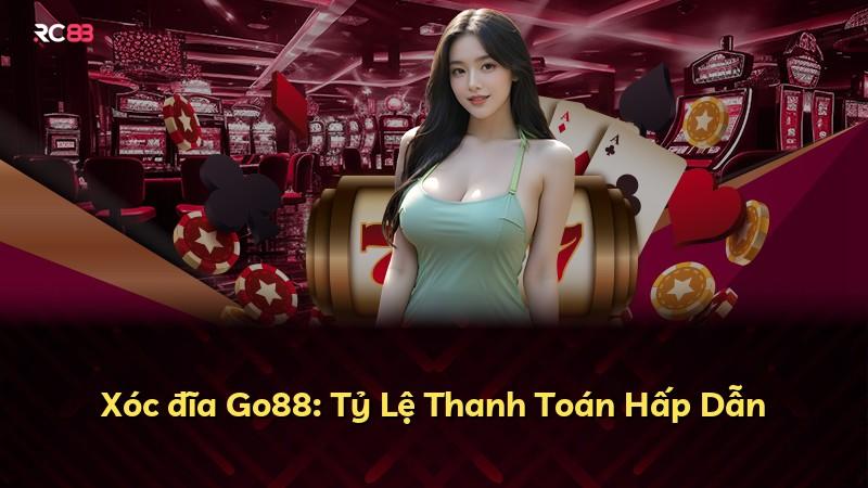 Xóc đĩa Go88: Tỷ Lệ Thanh Toán Hấp Dẫn